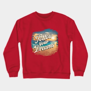 Follow Your Dreams Crewneck Sweatshirt